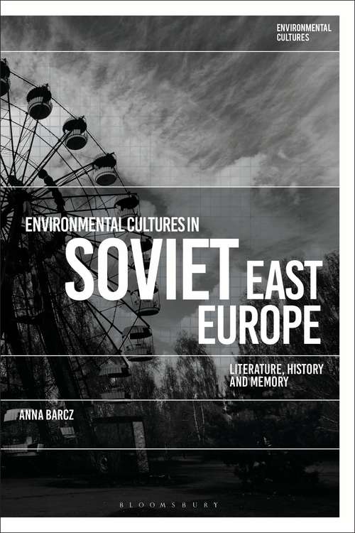 Book cover of Environmental Cultures in Soviet East Europe: Literature, History and Memory (Environmental Cultures)