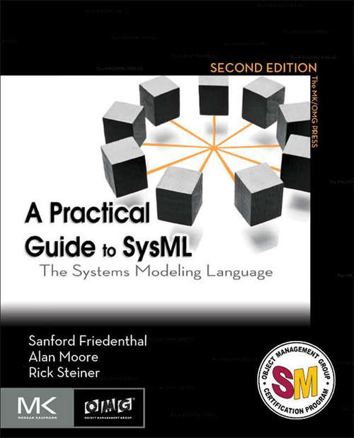 Book cover of A Practical Guide to SysML: The Systems Modeling Language (2) (The MK/OMG Press)