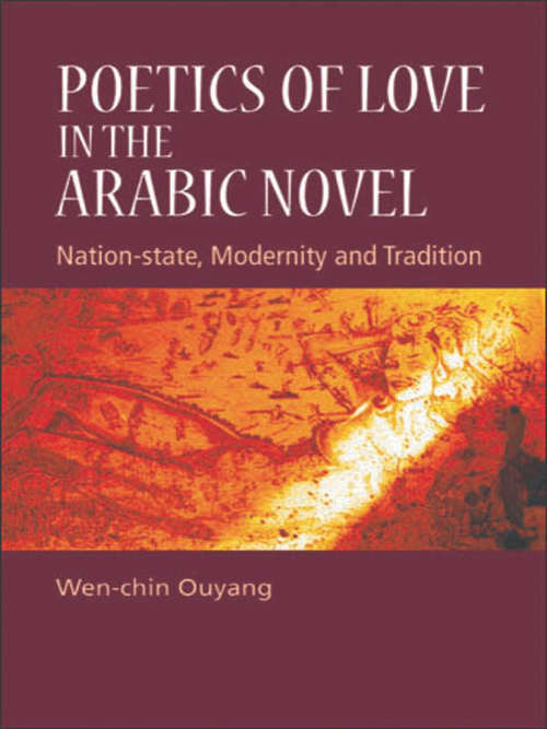 Book cover of Poetics of Love in the Arabic Novel: Nation-State, Modernity and Tradition