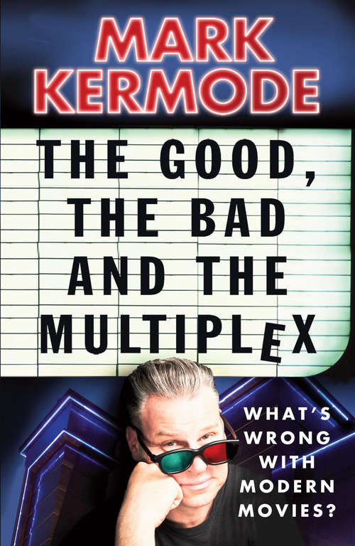 Book cover of The Good, The Bad and The Multiplex: What's Wrong With Modern Movies?