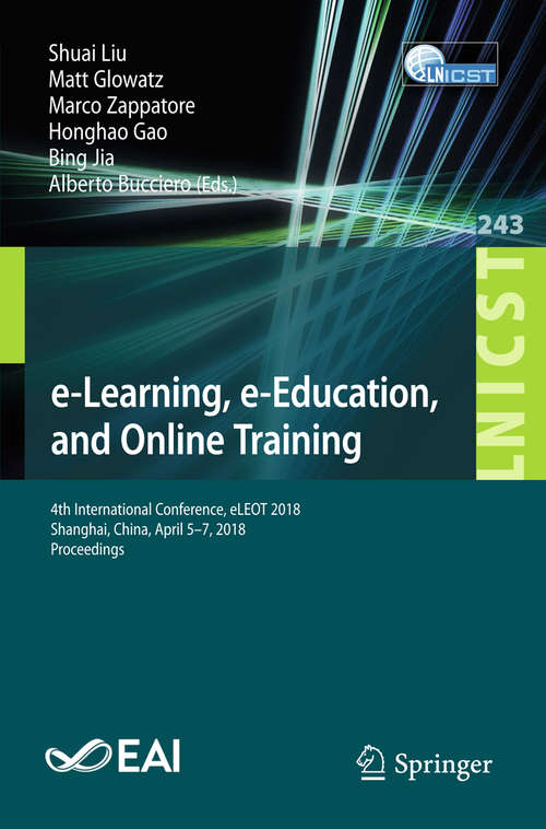 Book cover of e-Learning, e-Education, and Online Training: 4th International Conference, eLEOT 2018, Shanghai, China, April 5–7, 2018, Proceedings (Lecture Notes of the Institute for Computer Sciences, Social Informatics and Telecommunications Engineering #243)