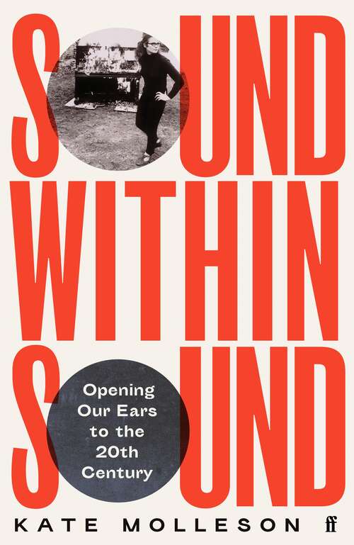 Book cover of Sound Within Sound: Opening Our Ears to the Twentieth Century (Main)