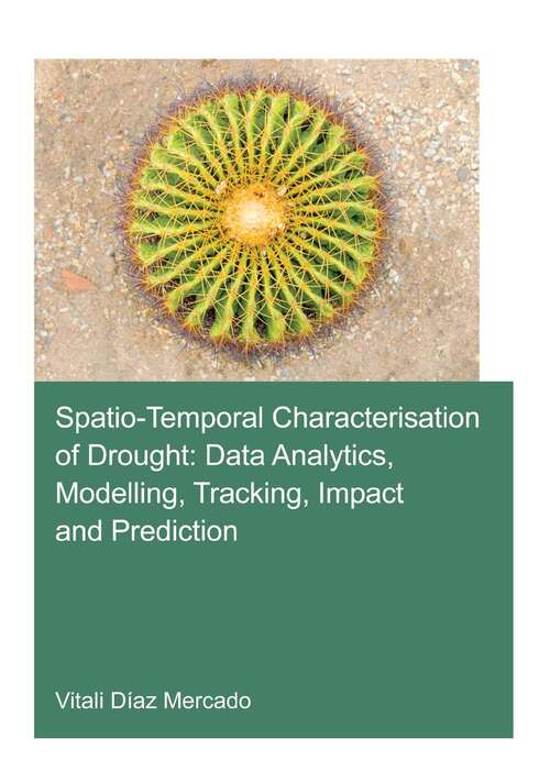 Book cover of Spatio-temporal characterisation of drought: data analytics, modelling, tracking, impact and prediction (IHE Delft PhD Thesis Series)