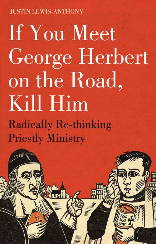 Book cover of If you meet George Herbert on the road, kill him: Radically Re-thinking Priestly Ministry