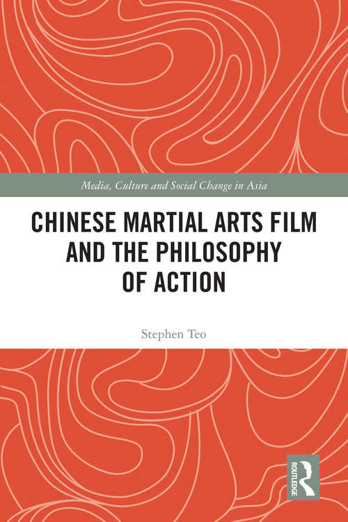 Book cover of Chinese Martial Arts Film and the Philosophy of Action (Media, Culture and Social Change in Asia)