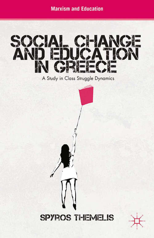 Book cover of Social Change and Education in Greece: A Study in Class Struggle Dynamics (2013) (Marxism and Education)