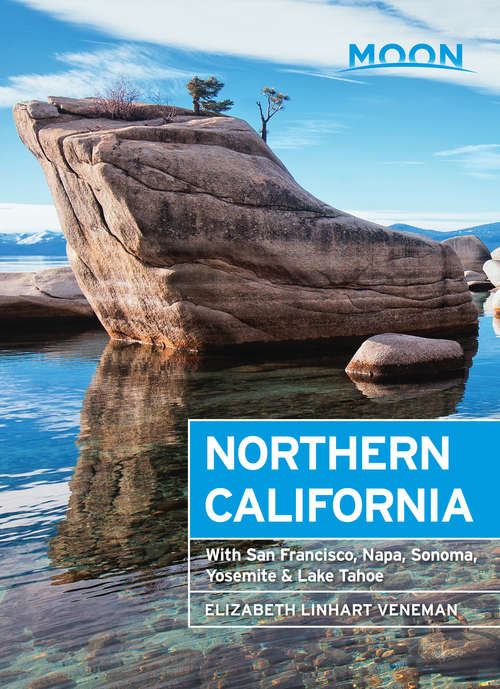 Book cover of Moon Northern California: With San Francisco, Napa, Sonoma, Yosemite & Lake Tahoe (8) (Travel Guide)
