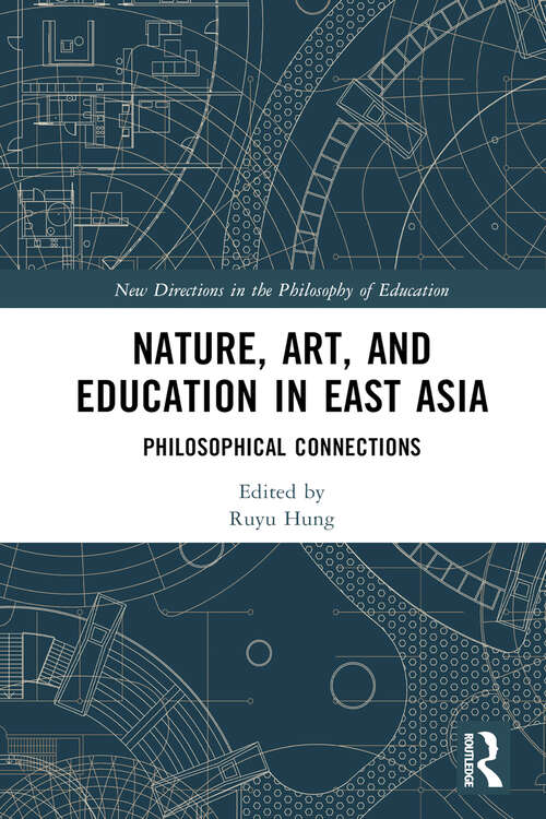 Book cover of Nature, Art, and Education in East Asia: Philosophical Connections (New Directions in the Philosophy of Education)