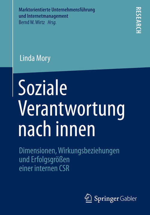 Book cover of Soziale Verantwortung nach innen: Dimensionen, Wirkungsbeziehungen und Erfolgsgrößen einer internen CSR (2014) (Marktorientierte Unternehmensführung und Internetmanagement)
