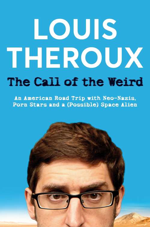 Book cover of The Call of the Weird: An American Road Trip with Neo-Nazis, Porn Stars and One (Alleged) Space Alien