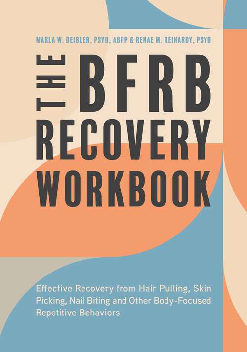 Book cover of The BFRB Recovery Workbook: Effective Recovery from Hair Pulling, Skin Picking, Nail Biting, and Other Body-Focused Repetitive Behaviors