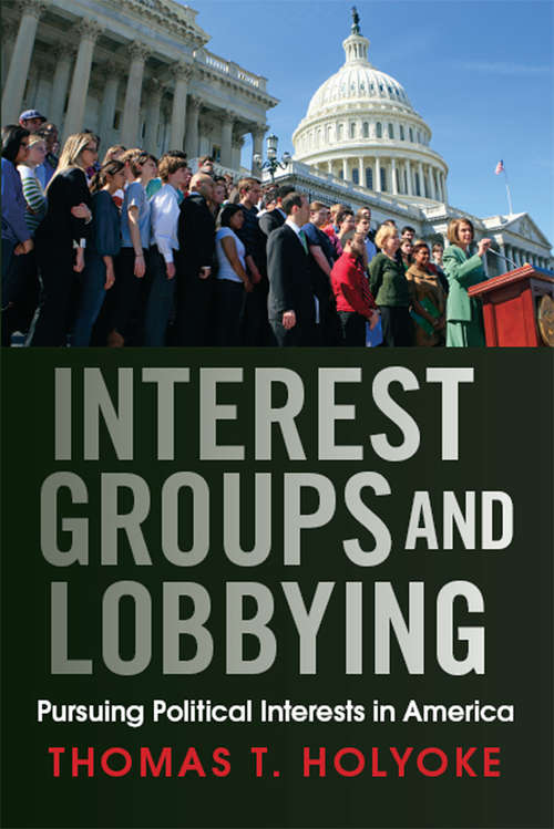 Book cover of Interest Groups and Lobbying: Pursuing Political Interests in America
