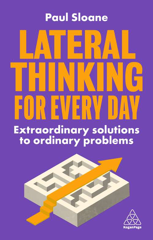 Book cover of Lateral Thinking for Every Day: Extraordinary Solutions to Ordinary Problems
