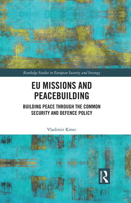 Book cover of EU Missions and Peacebuilding: Building Peace through the Common Security and Defence Policy (Routledge Studies in European Security and Strategy)