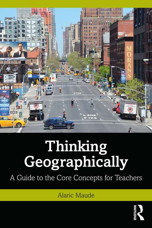 Book cover of Thinking Geographically: A Guide to the Core Concepts for Teachers