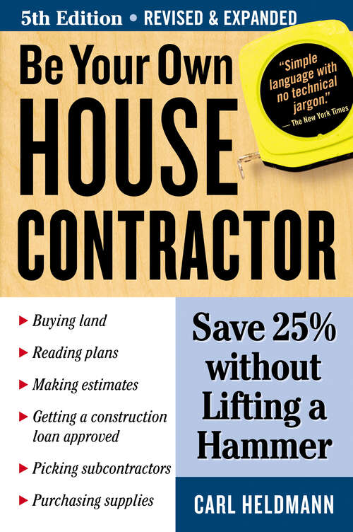 Book cover of Be Your Own House Contractor: Save 25% without Lifting a Hammer (5)