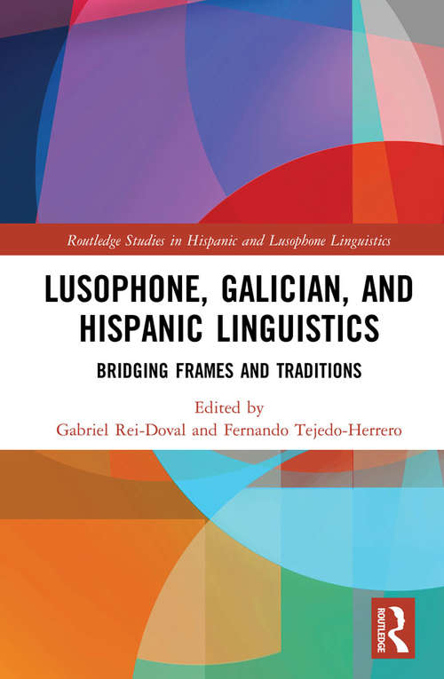 Book cover of Lusophone, Galician, and Hispanic Linguistics: Bridging Frames and Traditions (Routledge Studies in Hispanic and Lusophone Linguistics)