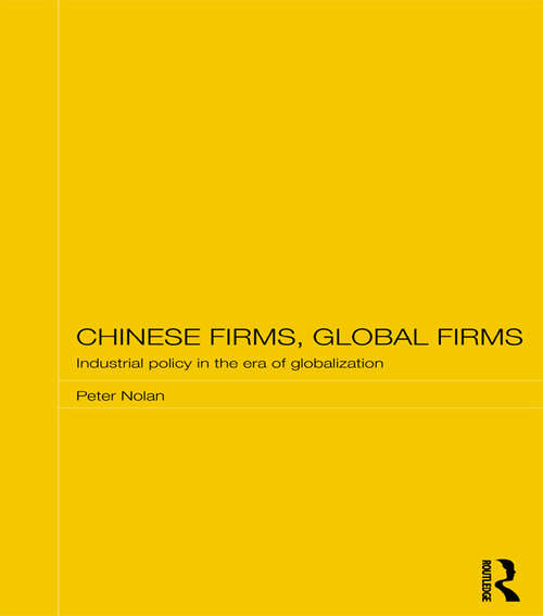Book cover of Chinese Firms, Global Firms: Industrial Policy in the Age of Globalization (Routledge Studies on the Chinese Economy)