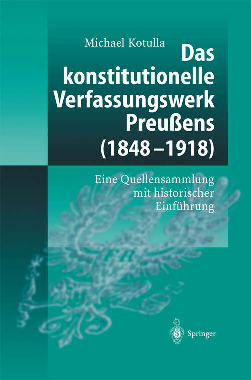 Book cover of Das konstitutionelle Verfassungswerk Preußens (1848–1918): Eine Quellensammlung mit historischer Einführung (2003)