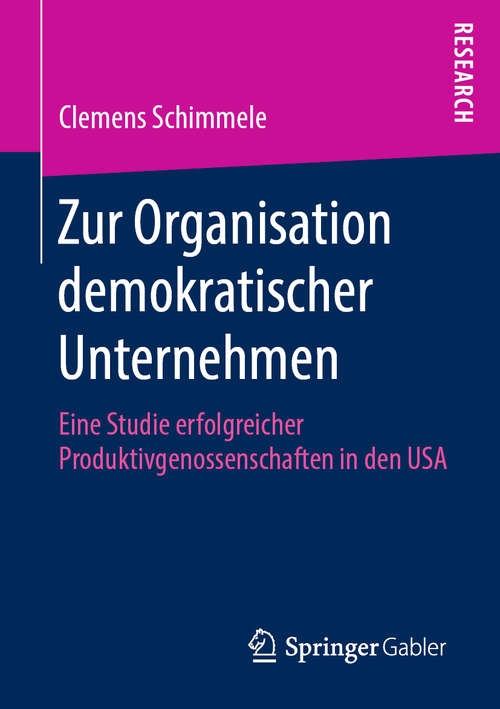 Book cover of Zur Organisation demokratischer Unternehmen: Eine Studie erfolgreicher Produktivgenossenschaften in den USA (1. Aufl. 2019)