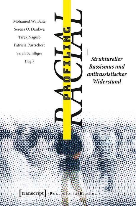 Book cover of Racial Profiling: Struktureller Rassismus und antirassistischer Widerstand (Postcolonial Studies #31)