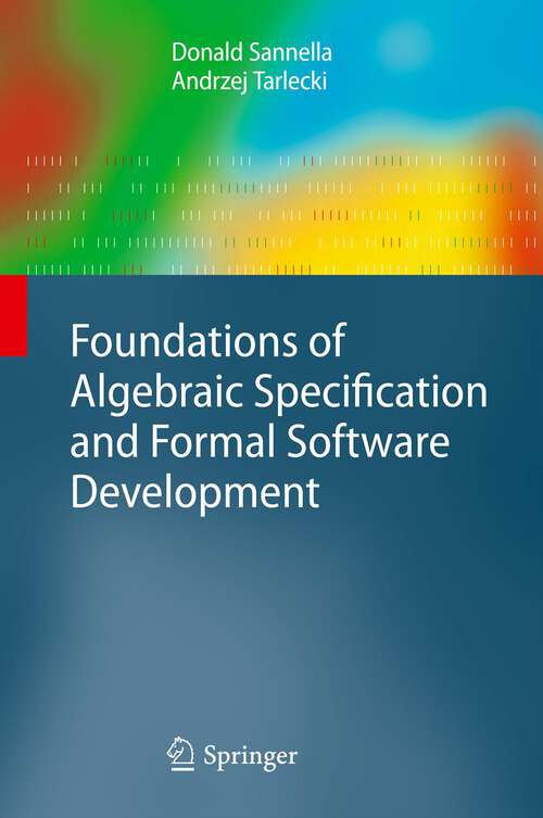 Book cover of Foundations of Algebraic Specification and Formal Software Development (2011) (Monographs in Theoretical Computer Science. An EATCS Series)