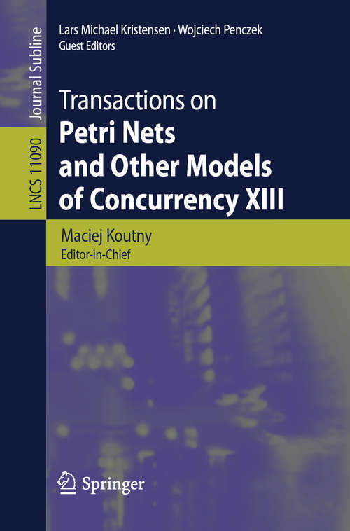 Book cover of Transactions on Petri Nets and Other Models of Concurrency XIII (1st ed. 2018) (Lecture Notes in Computer Science #11090)