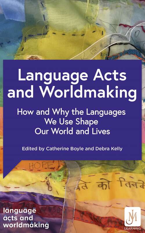 Book cover of Language Acts and Worldmaking: How and Why the Languages We Use Shape Our World and Our Lives