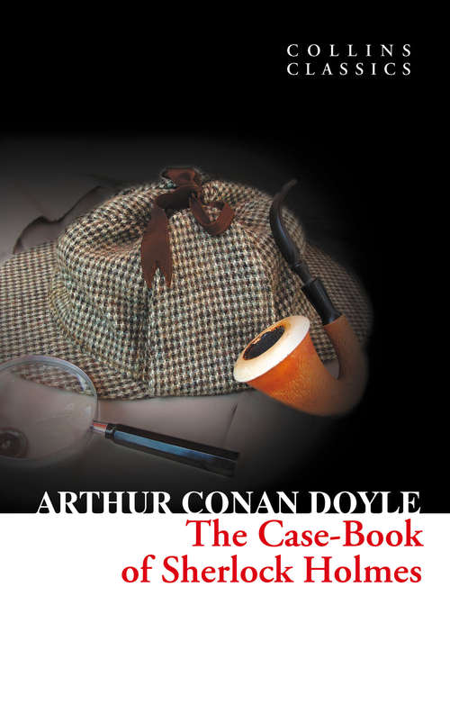Book cover of The Case-Book of Sherlock Holmes (ePub edition) (Collins Classics #115)