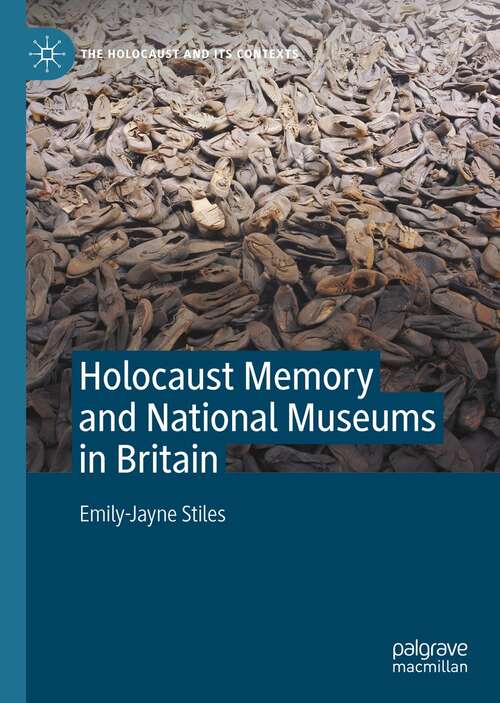 Book cover of Holocaust Memory and National Museums in Britain (1st ed. 2022) (The Holocaust and its Contexts)