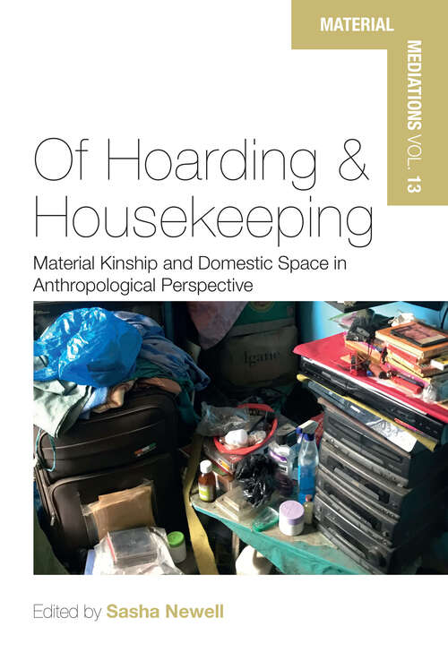 Book cover of Of Hoarding and Housekeeping: Material Kinship and Domestic Space in Anthropological Perspective (Material Mediations: People and Things in a World of Movement #13)