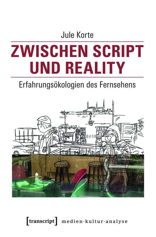 Book cover of Zwischen Script und Reality: Erfahrungsökologien des Fernsehens (Medienkulturanalyse #13)