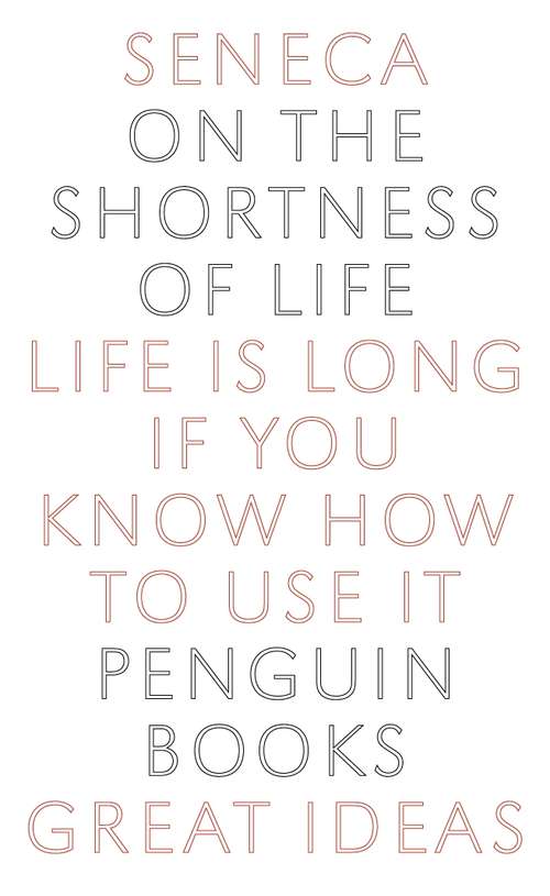 Book cover of On the Shortness of Life: Life Is Long If You Know How To Use It (Penguin Great Ideas Ser.: Vol. 1)