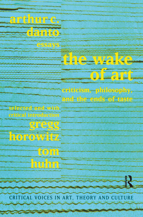 Book cover of Wake of Art: Criticism, Philosophy, and the Ends of Taste (Critical Voices in Art, Theory and Culture)