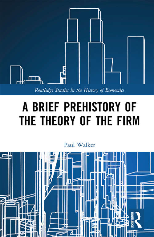 Book cover of A Brief Prehistory of the Theory of the Firm (Routledge Studies in the History of Economics)