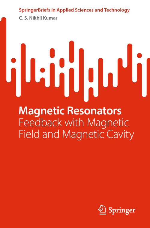 Book cover of Magnetic Resonators: Feedback with Magnetic Field and Magnetic Cavity (1st ed. 2022) (SpringerBriefs in Applied Sciences and Technology)