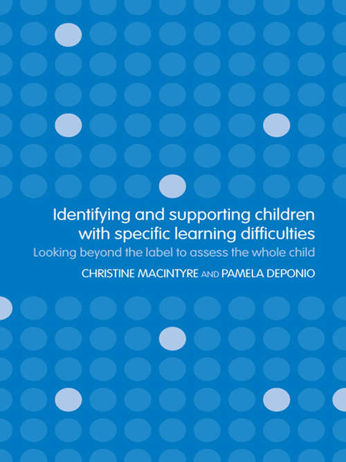 Book cover of Identifying and Supporting Children with Specific Learning Difficulties: Looking Beyond the Label to Support the Whole Child