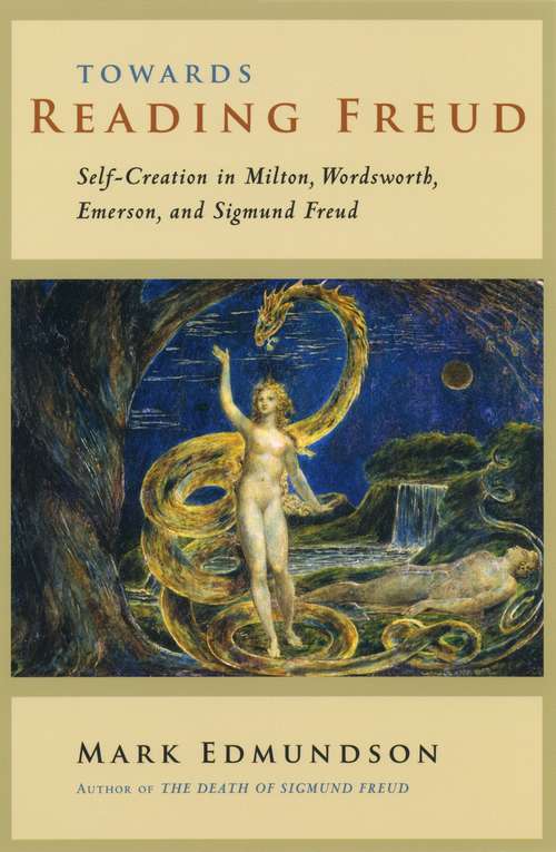 Book cover of Towards Reading Freud: Self-Creation in Milton, Wordsworth, Emerson, and Sigmund Freud
