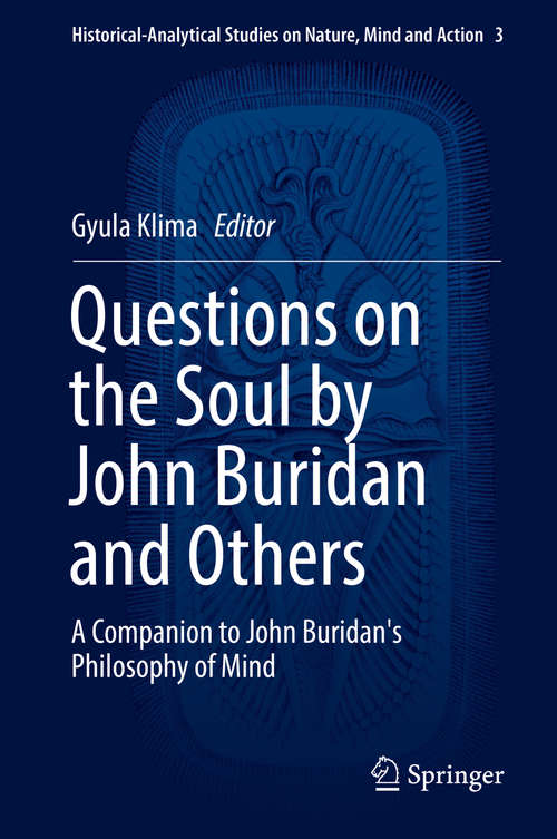 Book cover of Questions on the Soul by John Buridan and Others: A Companion to John Buridan's Philosophy of Mind (Historical-Analytical Studies on Nature, Mind and Action #3)