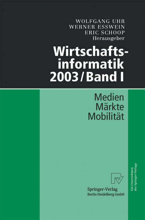 Book cover of Wirtschaftsinformatik 2003/Band I: Medien - Märkte - Mobilität (2003)