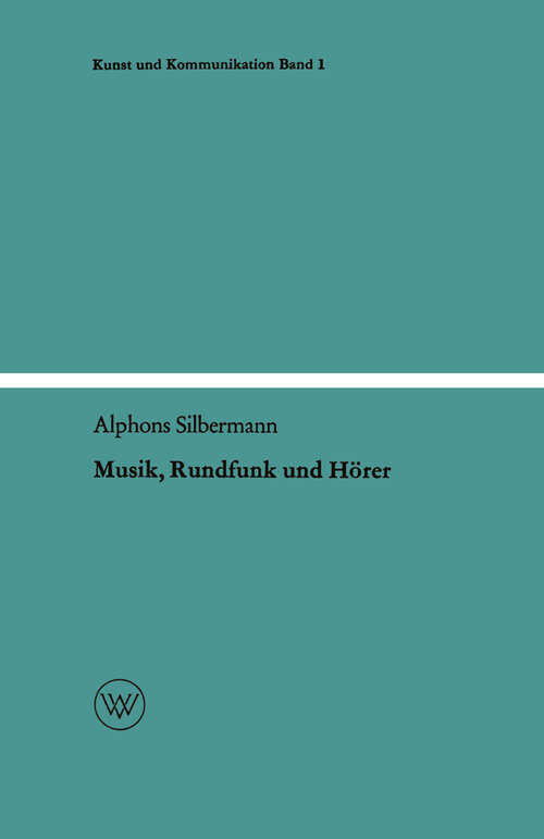 Book cover of Musik, Rundfunk und Hörer: Die soziologischen Aspekte der Musik am Rundfunk (1954) (Kunst und Kommunikation #1)