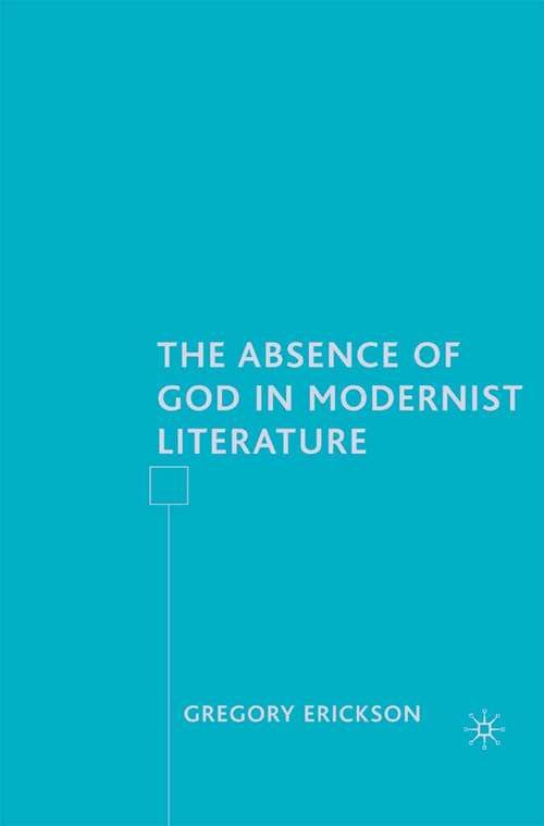 Book cover of The Absence of God in Modernist Literature (2007)
