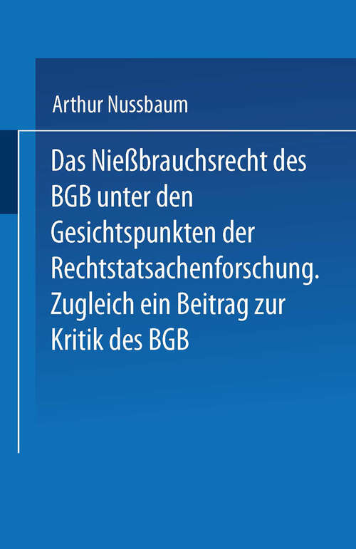 Book cover of Das Niessbrauchsrecht des BGB. Unter den Gesichtspunkten der Rechtstatsachenforschung: Zugleich ein Beitrag zur Kritik des BGB (1919)