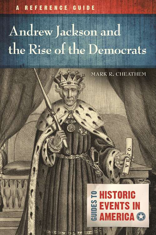 Book cover of Andrew Jackson and the Rise of the Democrats: A Reference Guide (Guides to Historic Events in America)