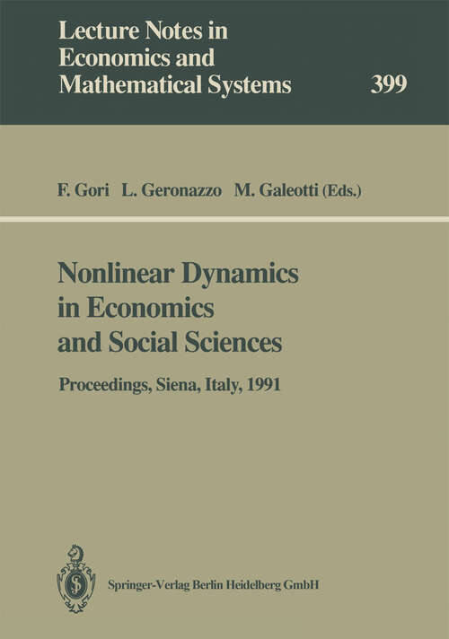 Book cover of Nonlinear Dynamics in Economics and Social Sciences: Proceedings of the Second Informal Workshop, Held at the Certosa di Pontignano, Siena, Italy, May 27–30, 1991 (1993) (Lecture Notes in Economics and Mathematical Systems #399)