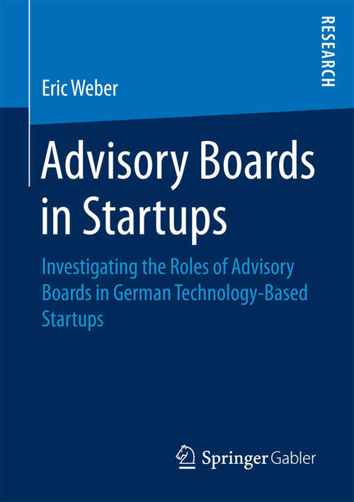 Book cover of Advisory Boards in Startups: Investigating the Roles of Advisory Boards in German Technology-Based Startups