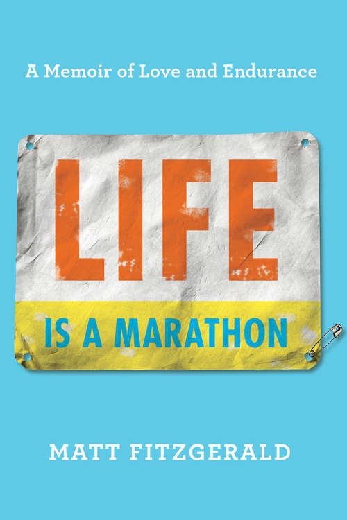 Book cover of Life Is a Marathon: A Memoir of Love and Endurance