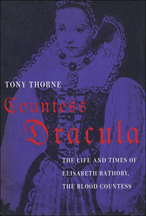 Book cover of Countess Dracula: The Life and Times of Elisabeth Bathory, the Blood Countess