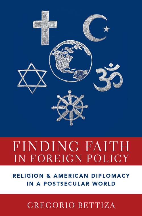 Book cover of Finding Faith in Foreign Policy: Religion and American Diplomacy in a Postsecular World