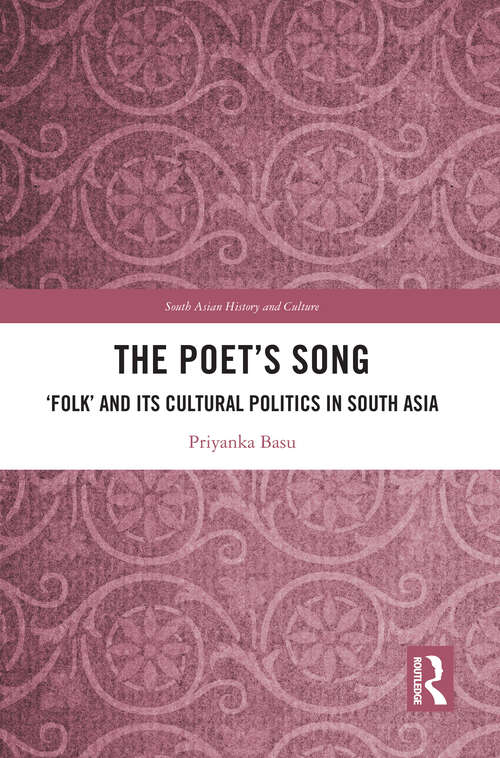 Book cover of The Poet’s Song: ‘Folk’ and its Cultural Politics in South Asia (South Asian History and Culture)